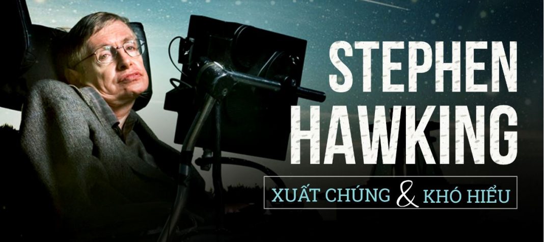Stephen Hawking xuất chúng và khó hiểu