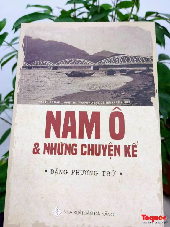 Cuốn sách “Nam Ô và những chuyện kể” của ông Đặng Sử (Đặng Phương Trụ) vừa được NXB Đà Nẵng ấn hành vào những ngày cuối tháng 12/2022.