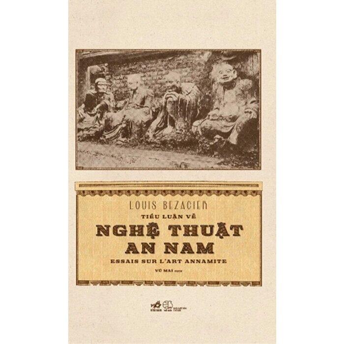Tieu luan ve nghe thuat An Nam cua hoc gia Louis Bezacier min - Ra mắt bản dịch tiếng Việt tác phẩm nổi tiếng về nghệ thuật An Nam